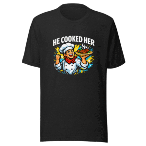 He Cooked Her Viral Meme T-Shirt