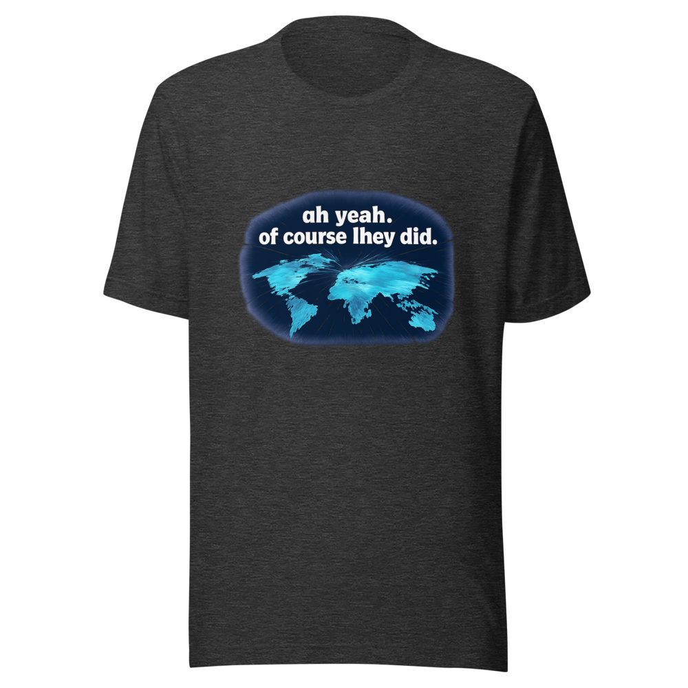Viral Tweet T-Shirt: Oh Yeah Of Course They Did - Image 9