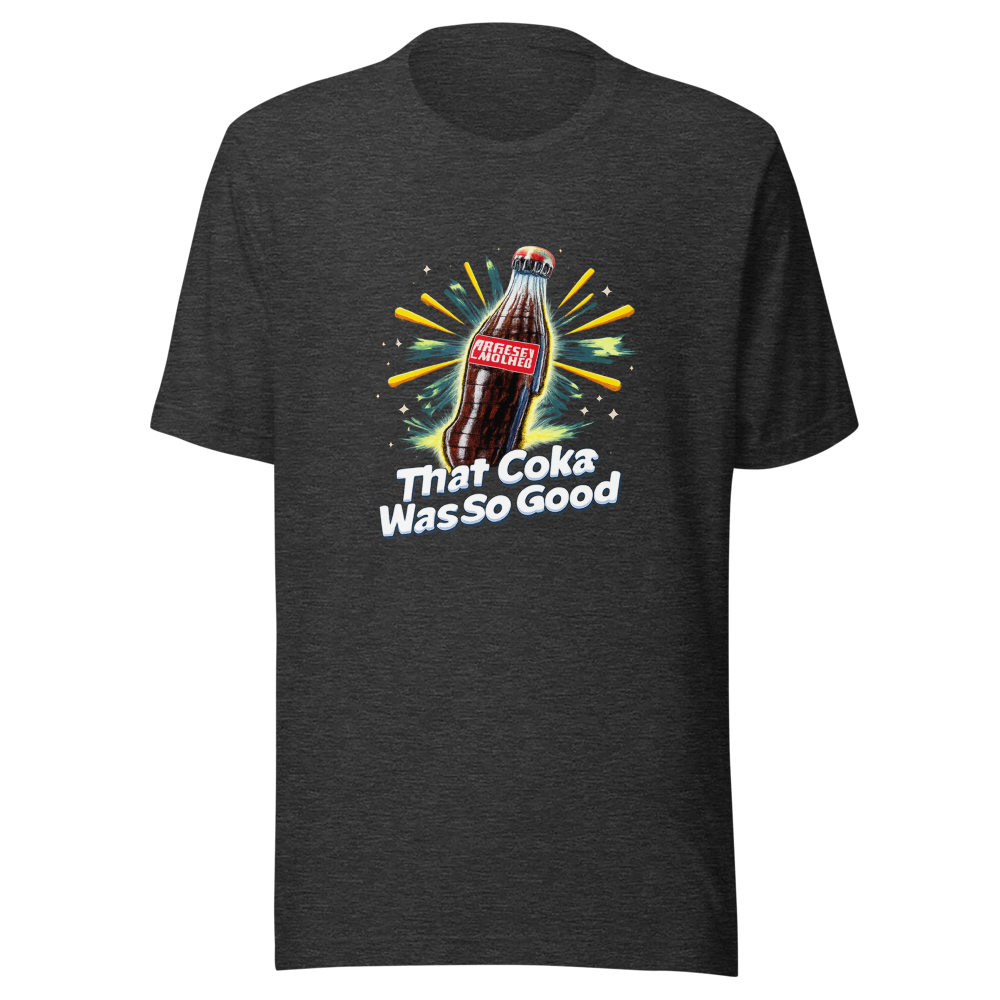That Coke Was So Good T-Shirt - Image 9