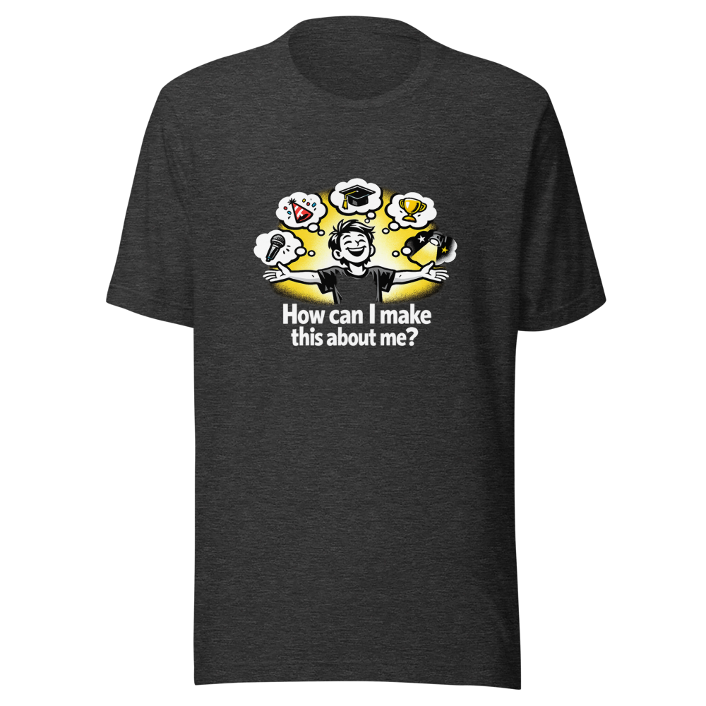 Make It About Me Funny Quote T-Shirt - Image 9