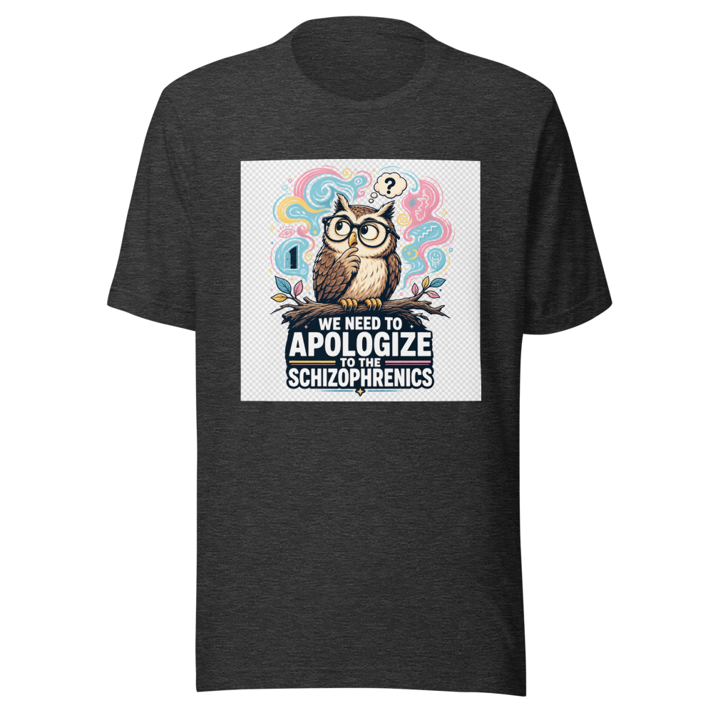 We Need To Apologize To The Schizophrenics Tee - Image 9