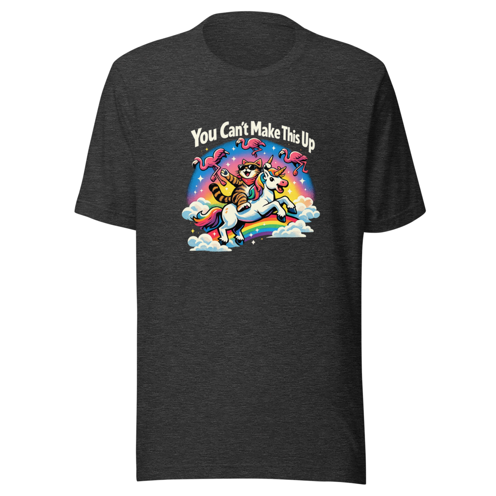 You Can't Make This Up Funny Meme T-Shirt - Image 9