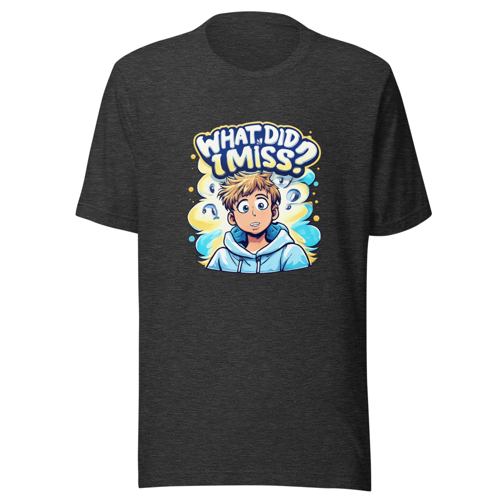 What Did I Miss? Funny Meme T-Shirt - Image 9