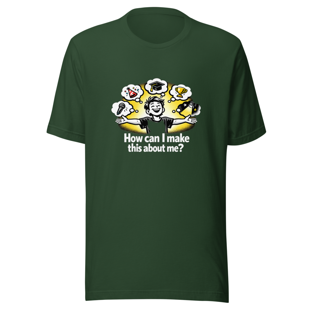 Make It About Me Funny Quote T-Shirt - Image 7