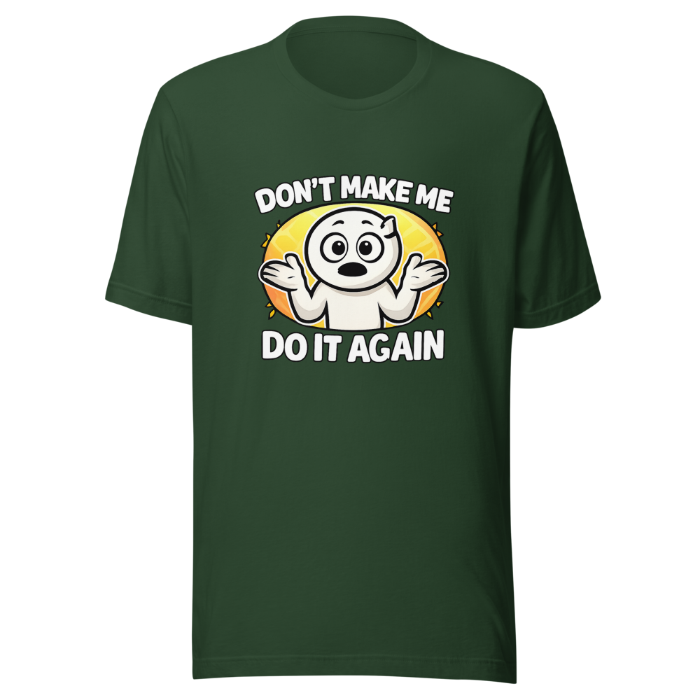 Don't Make Me Do It Again Funny Meme T-Shirt - Image 7