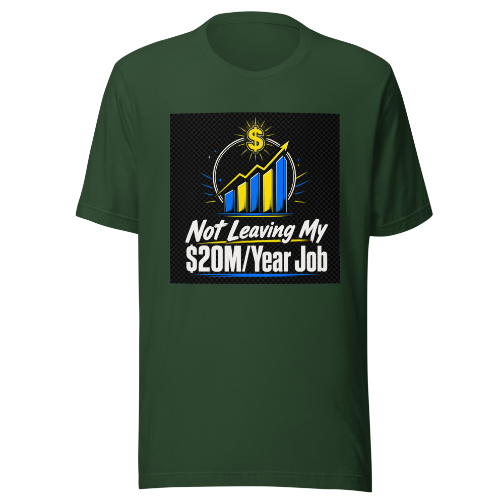 Not Leaving $20M Job Tee - Image 5