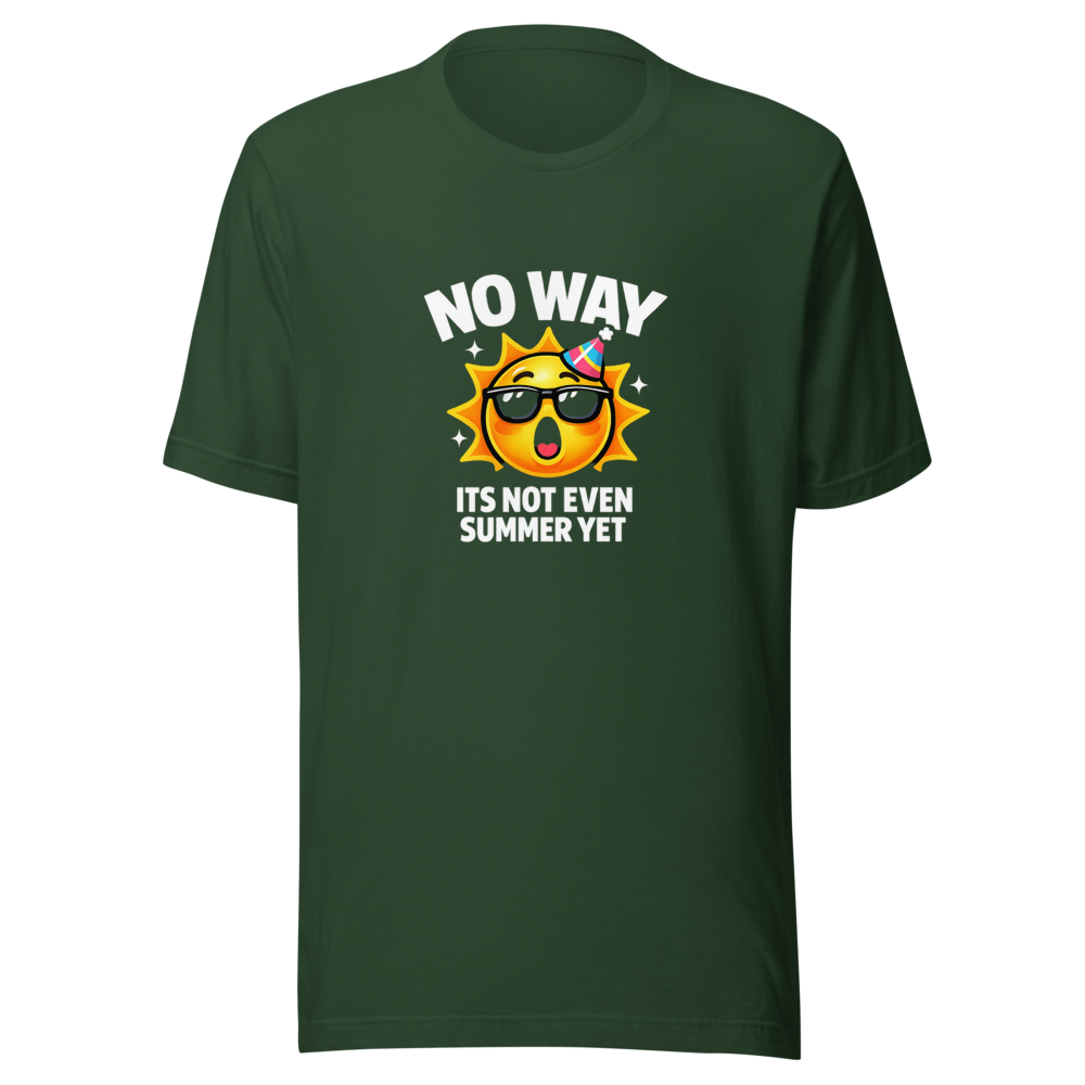 No Way Its Not Even Summer Yet Meme T-Shirt - Image 7