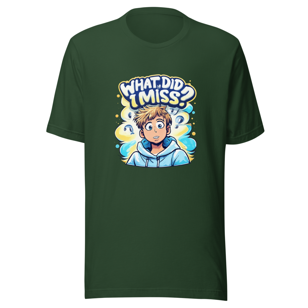 What Did I Miss? Funny Meme T-Shirt - Image 7