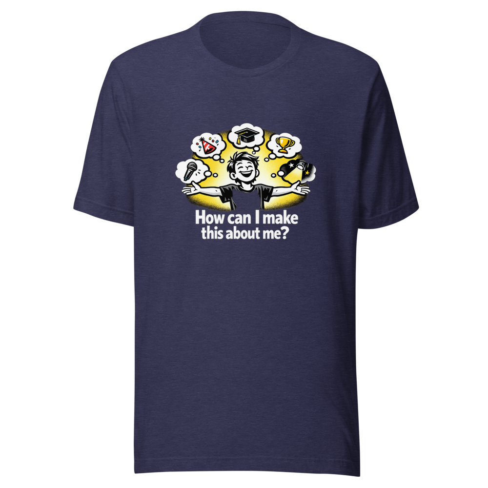 Make It About Me Funny Quote T-Shirt - Image 5