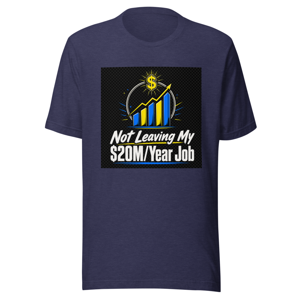 Not Leaving $20M Job Tee - Image 4