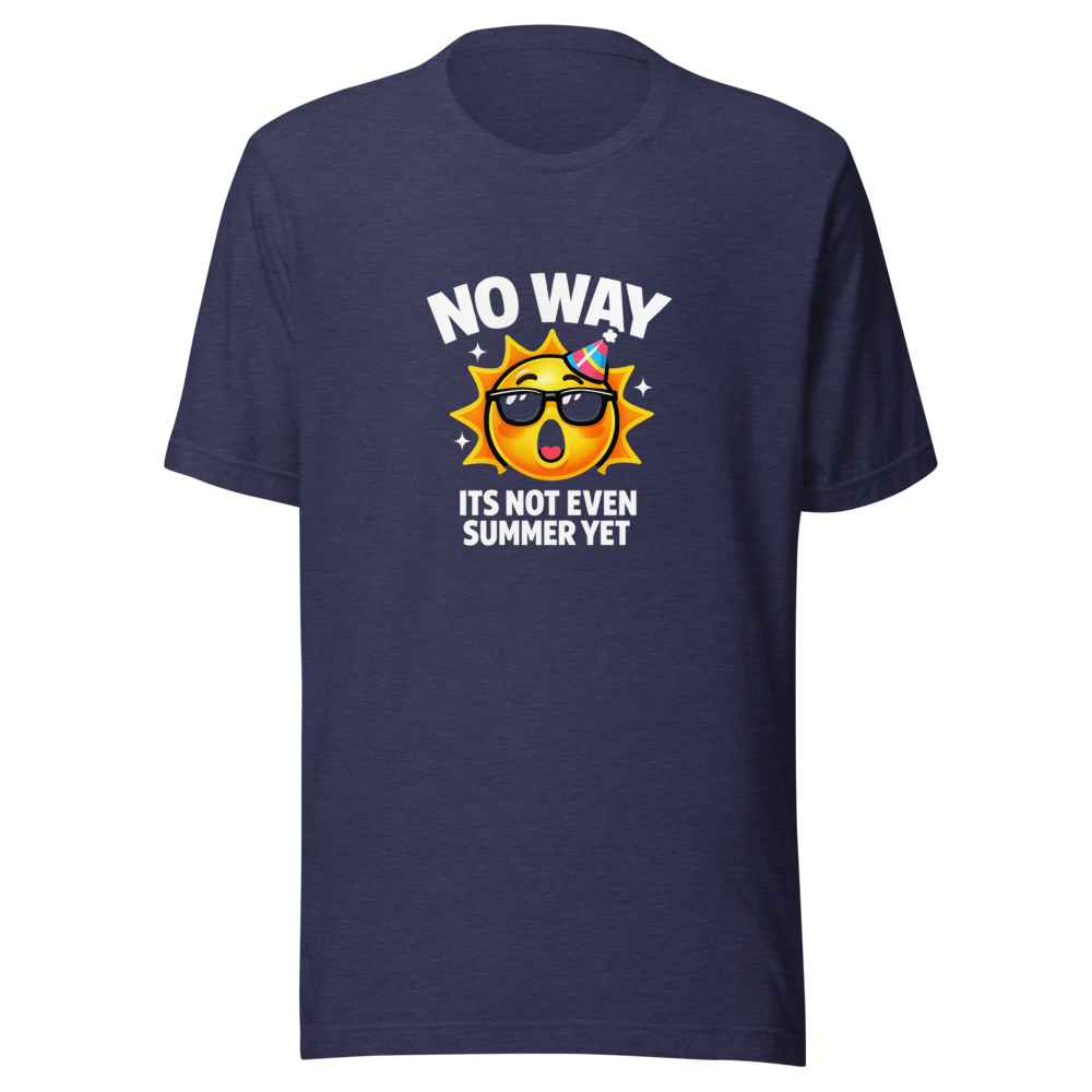 No Way Its Not Even Summer Yet Meme T-Shirt - Image 5