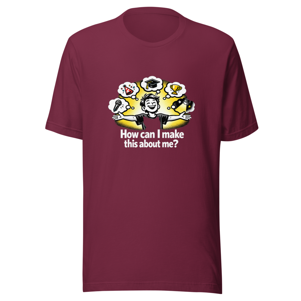 Make It About Me Funny Quote T-Shirt - Image 6