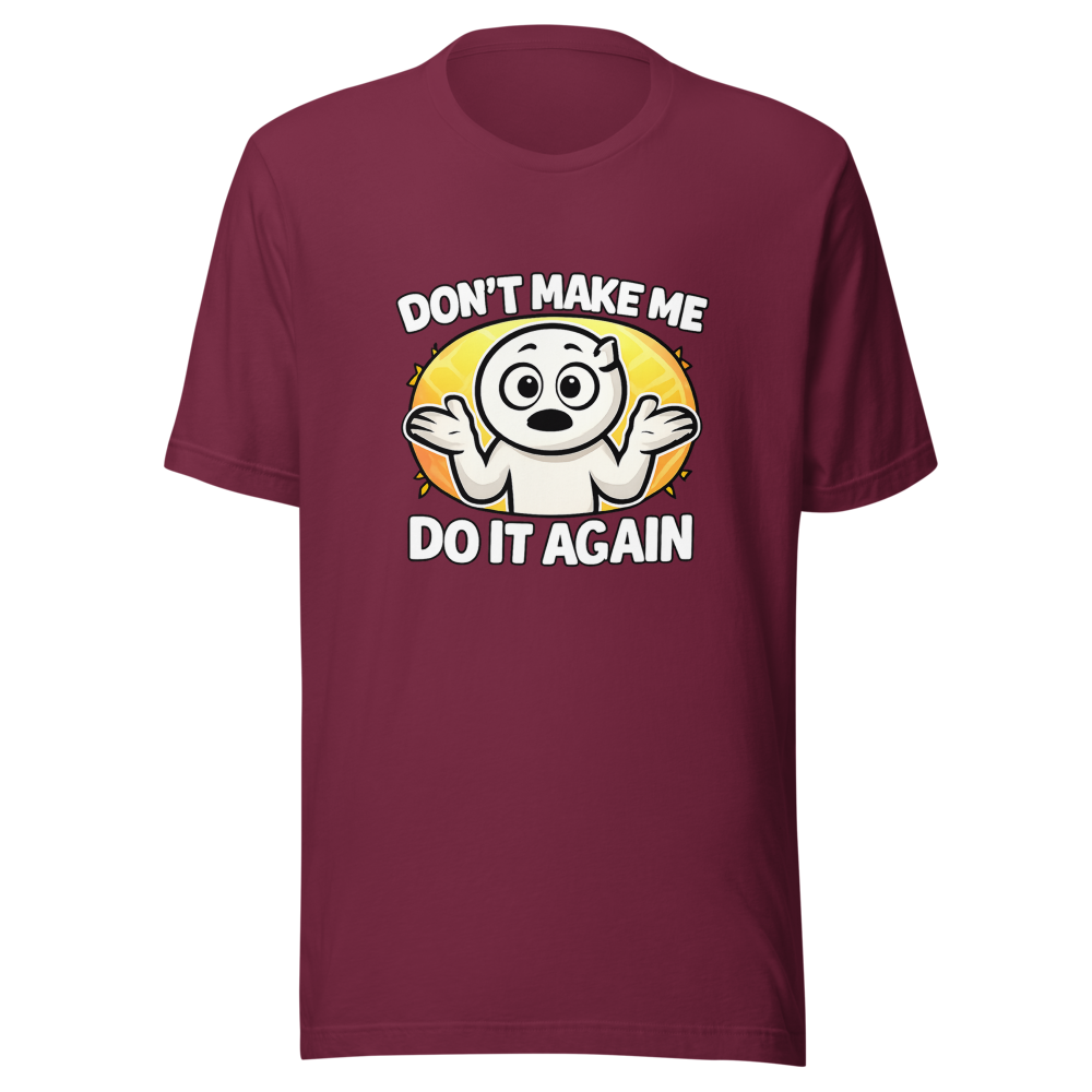 Don't Make Me Do It Again Funny Meme T-Shirt - Image 6