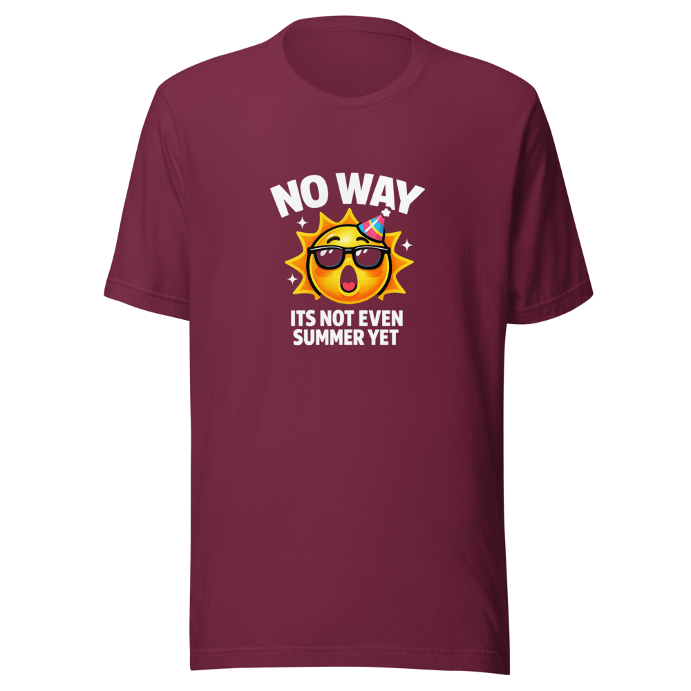 No Way Its Not Even Summer Yet Meme T-Shirt - Image 6