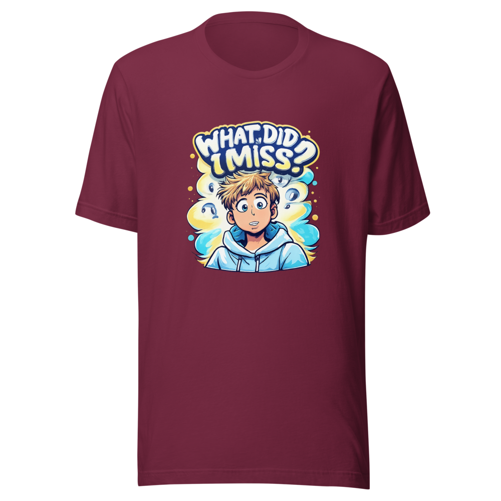 What Did I Miss? Funny Meme T-Shirt - Image 6