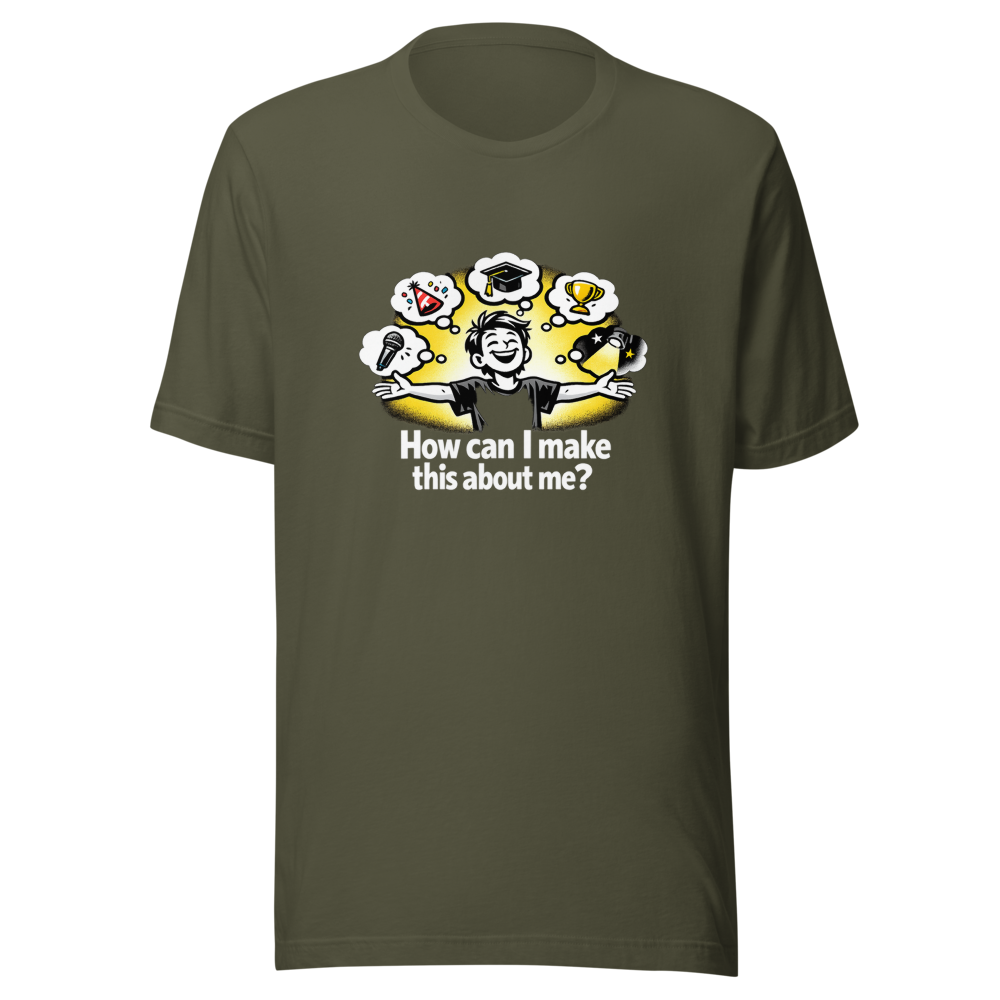 Make It About Me Funny Quote T-Shirt - Image 10