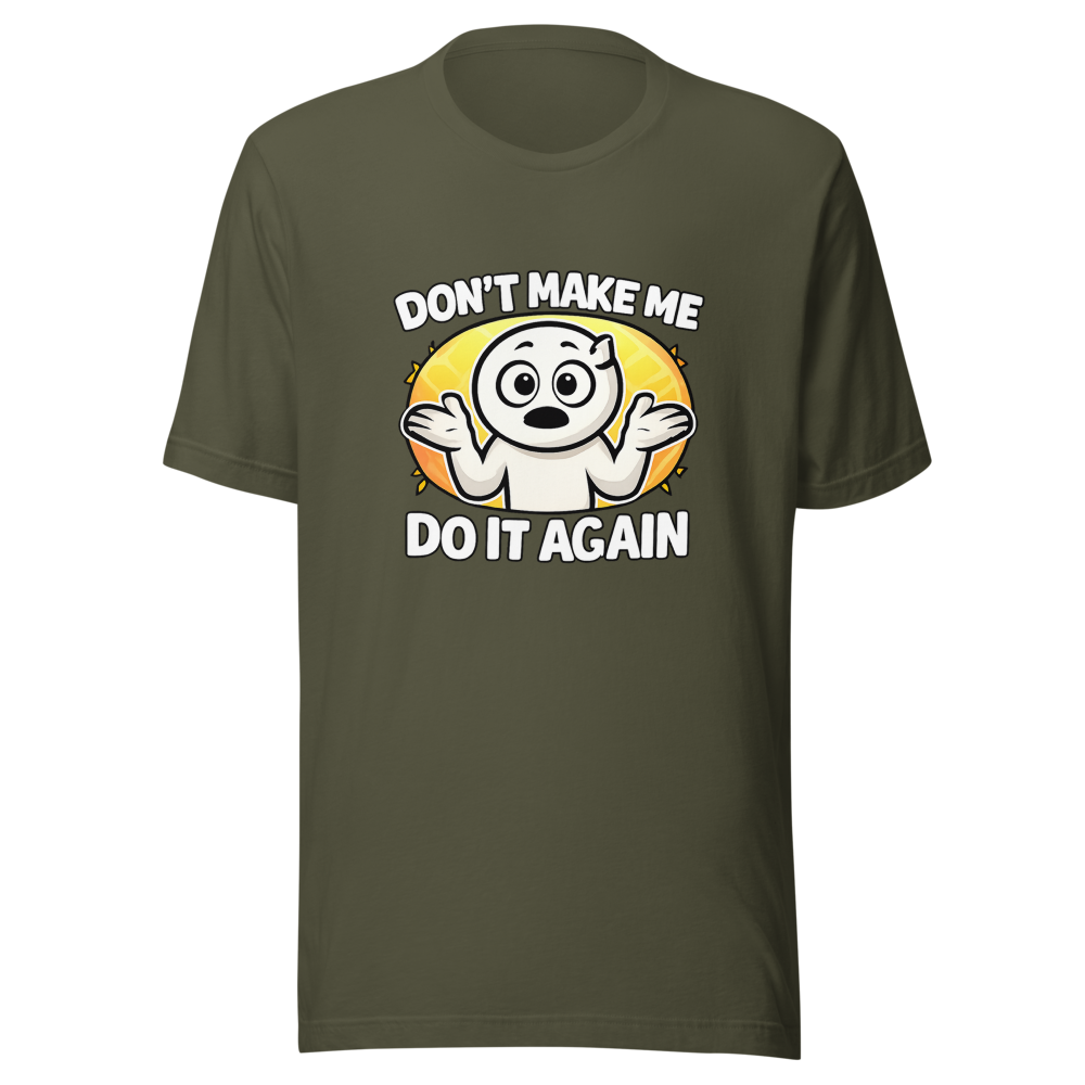 Don't Make Me Do It Again Funny Meme T-Shirt - Image 10
