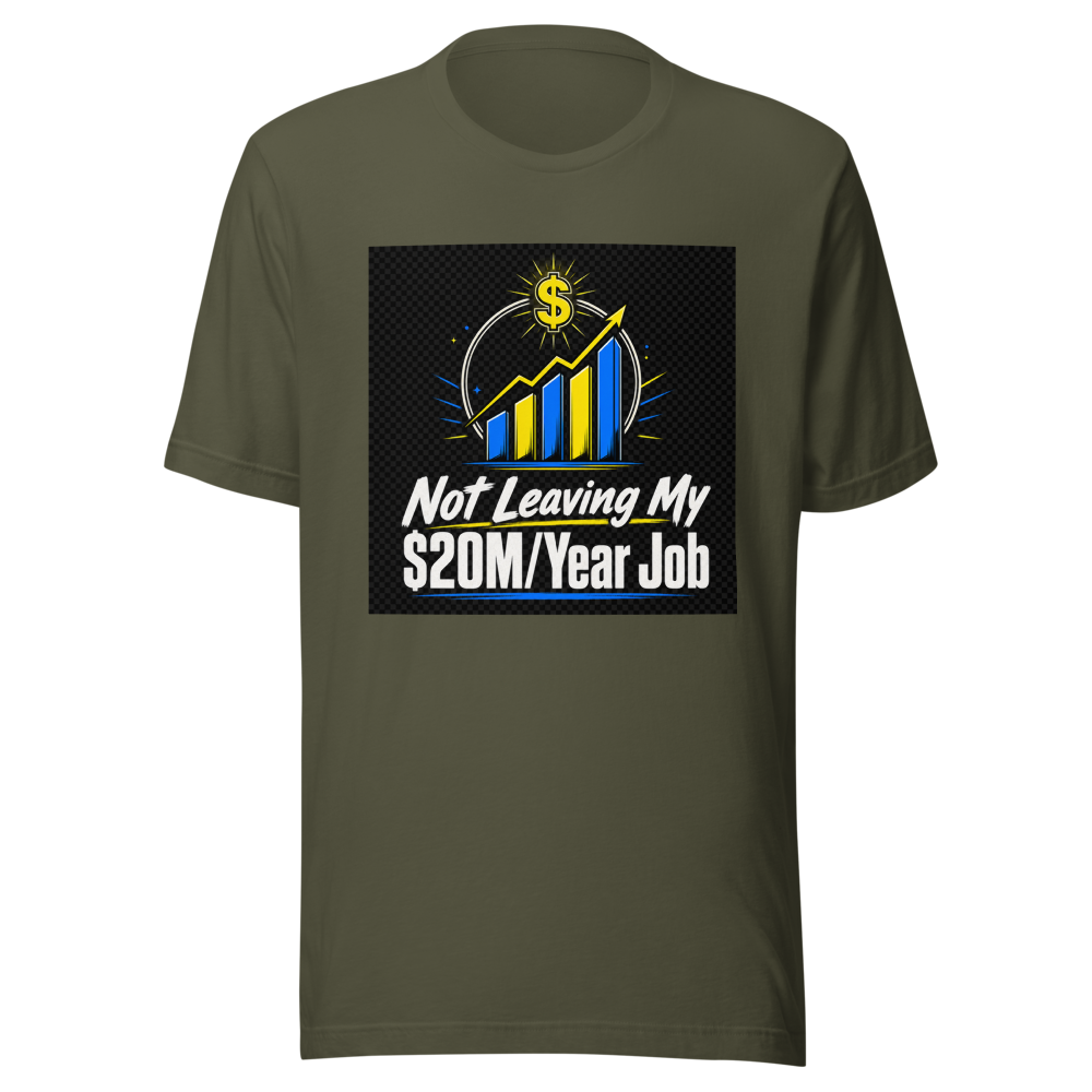 Not Leaving $20M Job Tee - Image 8