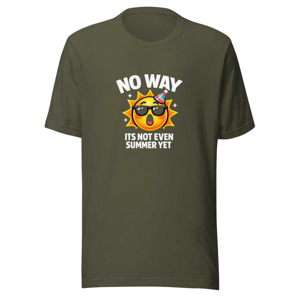 No Way Its Not Even Summer Yet Meme T-Shirt - Image 10