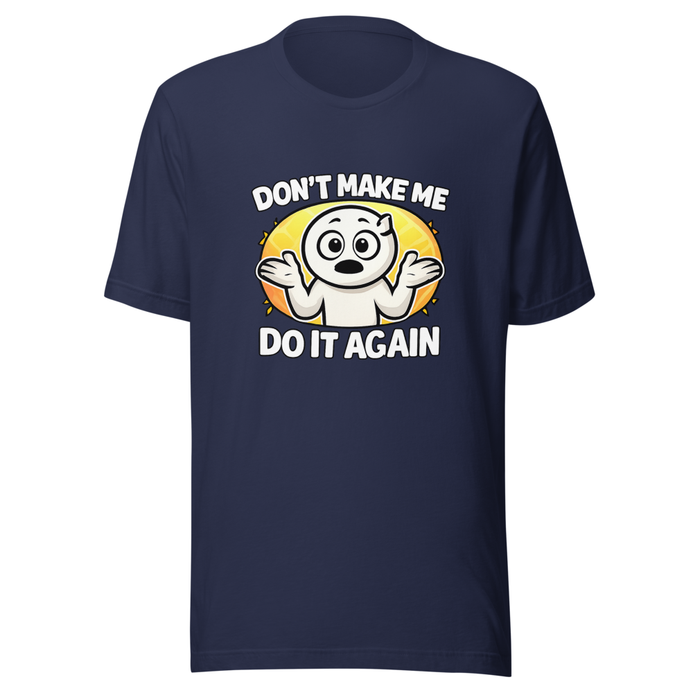 Don't Make Me Do It Again Funny Meme T-Shirt - Image 4
