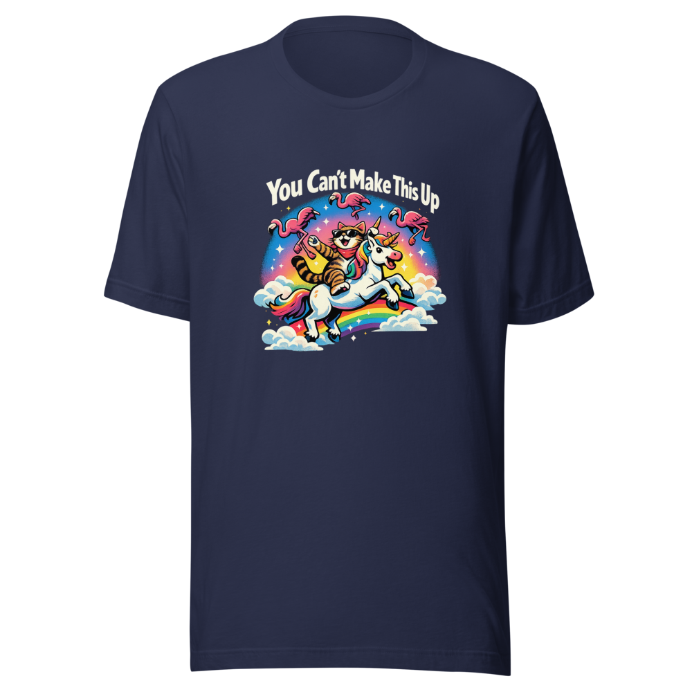 You Can't Make This Up Funny Meme T-Shirt - Image 4
