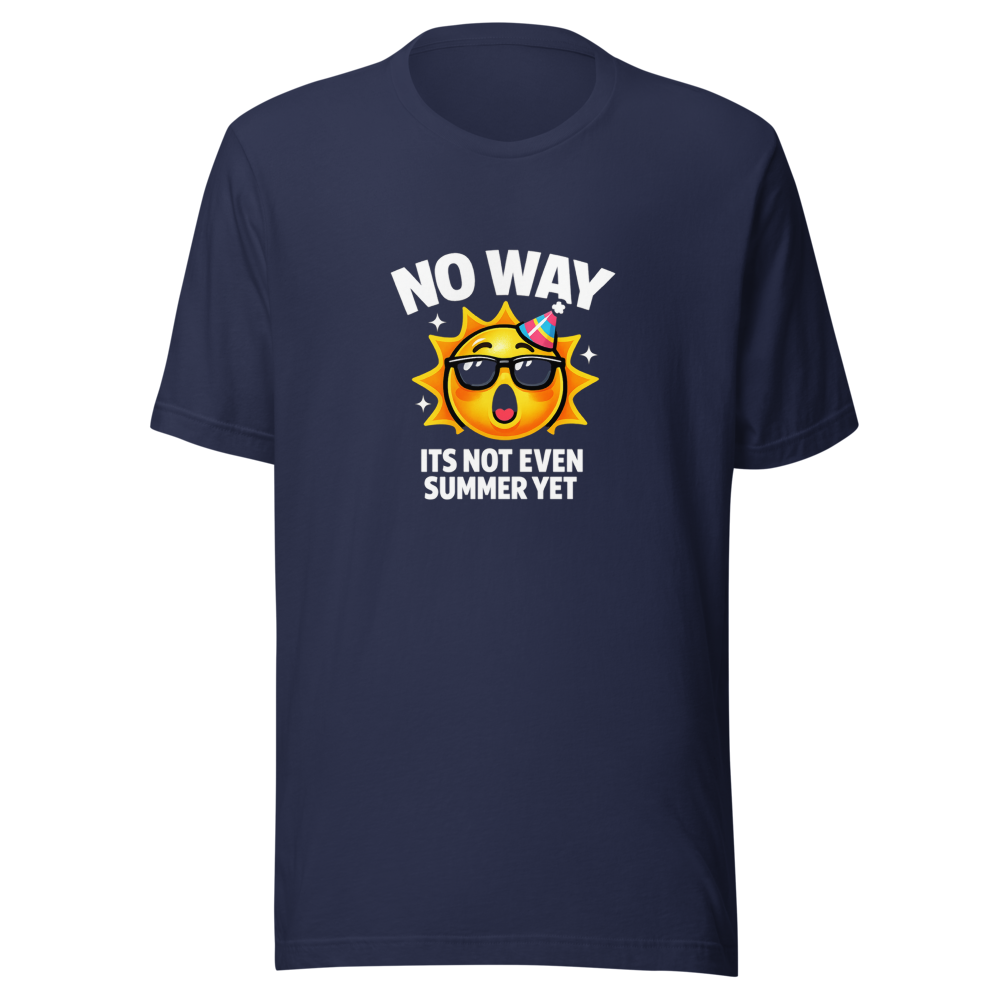 No Way Its Not Even Summer Yet Meme T-Shirt - Image 4
