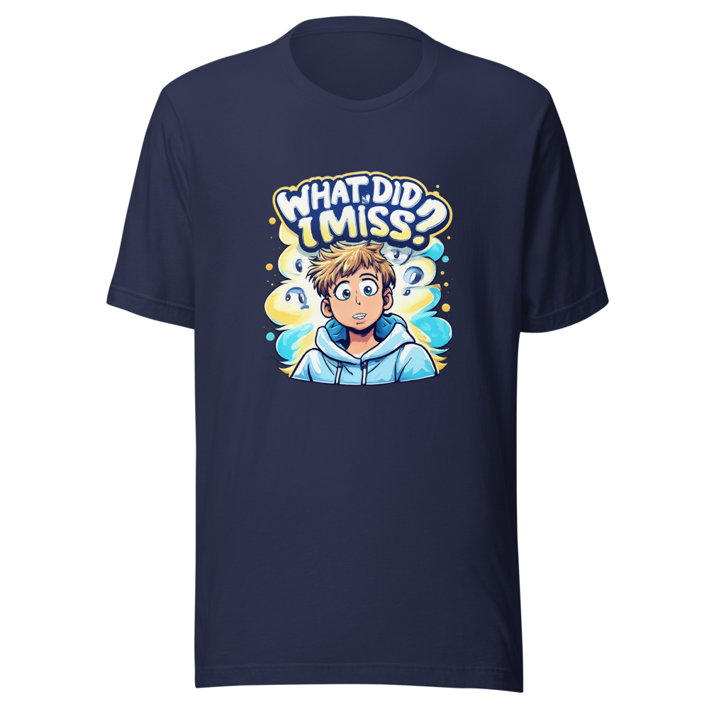 What Did I Miss? Funny Meme T-Shirt - Image 4