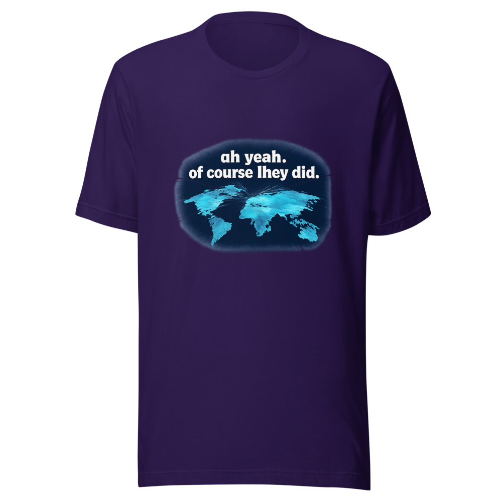 Viral Tweet T-Shirt: Oh Yeah Of Course They Did - Image 3