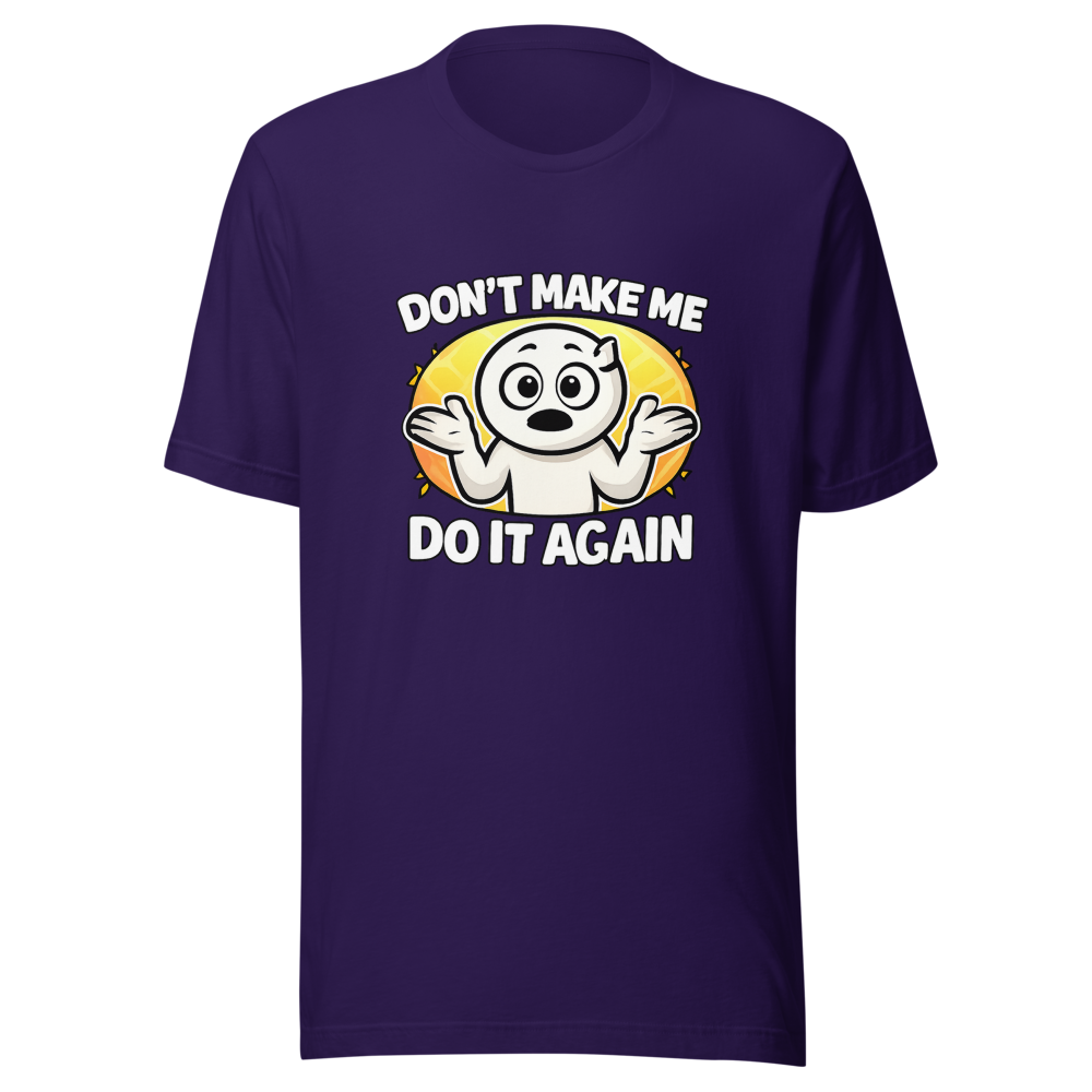 Don't Make Me Do It Again Funny Meme T-Shirt - Image 3