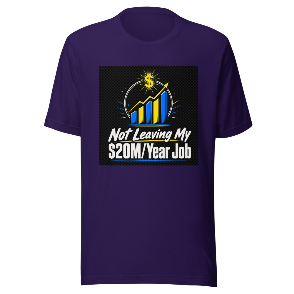 Not Leaving $20M Job Tee - Image 3
