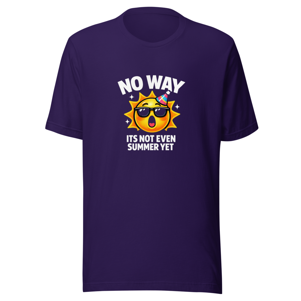 No Way Its Not Even Summer Yet Meme T-Shirt - Image 3