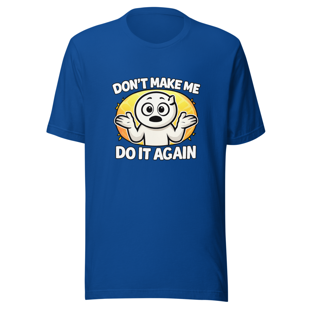 Don't Make Me Do It Again Funny Meme T-Shirt - Image 8
