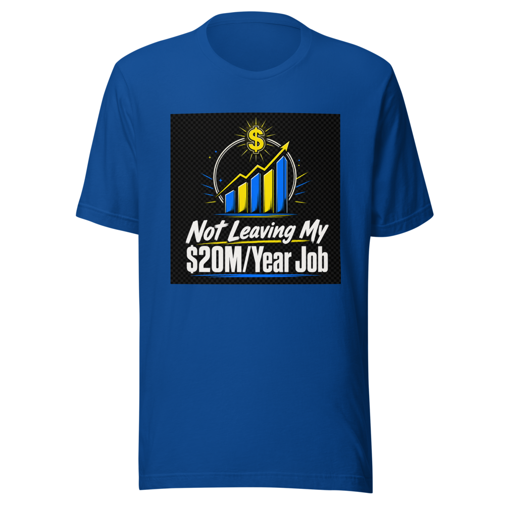 Not Leaving $20M Job Tee - Image 6