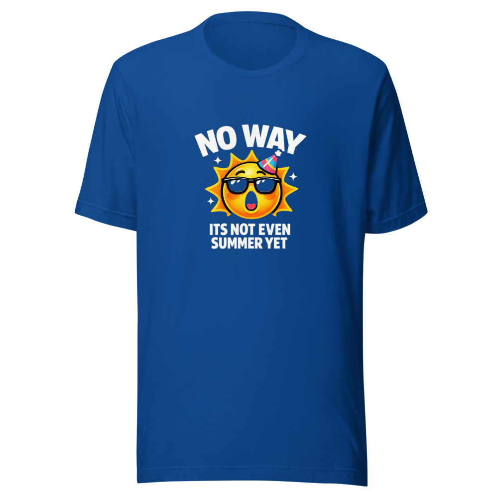 No Way Its Not Even Summer Yet Meme T-Shirt - Image 8