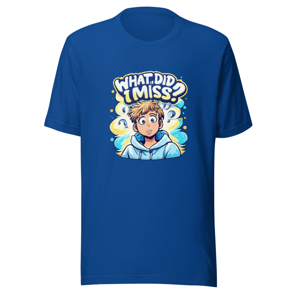 What Did I Miss? Funny Meme T-Shirt - Image 8