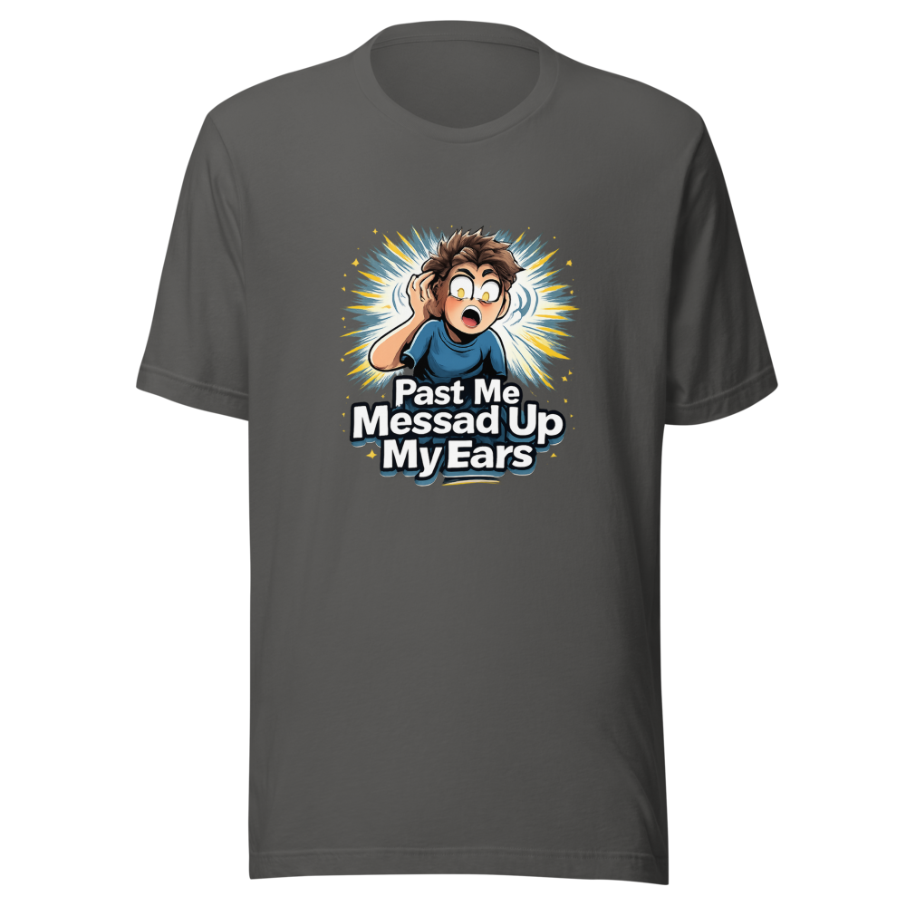 Past Me Messed Up My Ears T-Shirt - Image 11