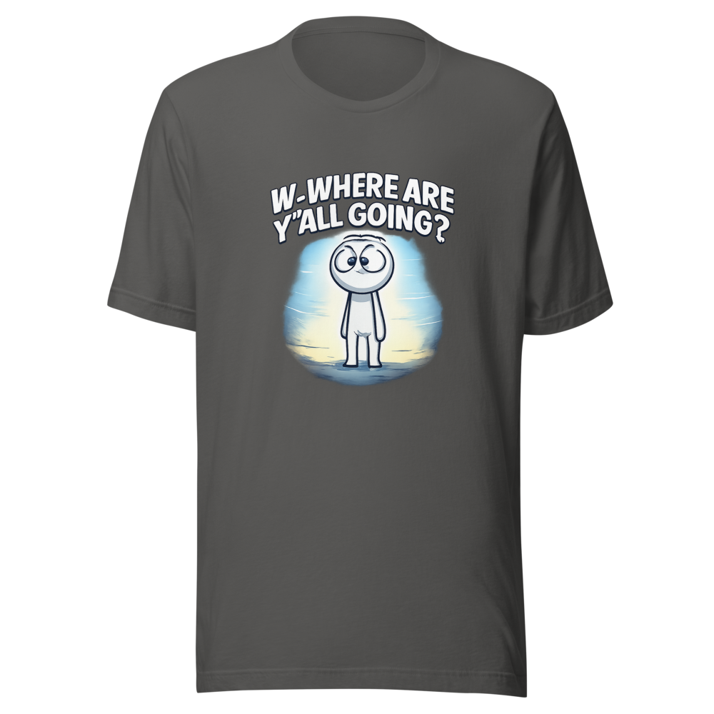 W-Where Are Y'all Going? Meme T-Shirt - Image 11