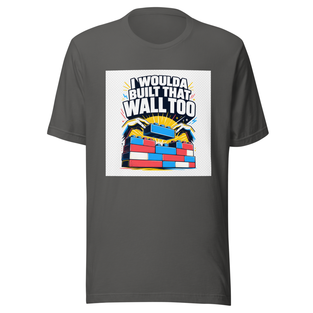 I Woulda Built That Wall Too Tee - Image 11