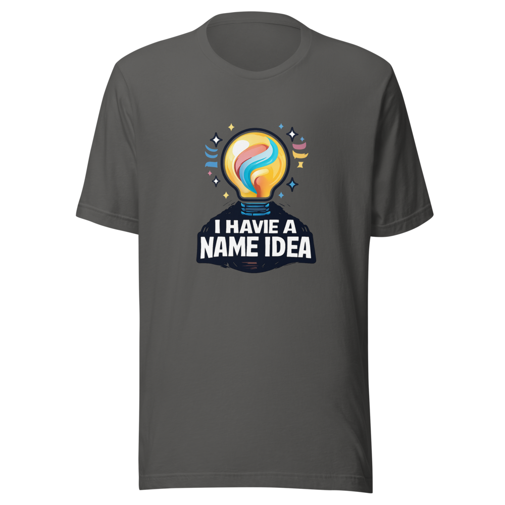 The "I Have A Name Idea" Viral Quote T-Shirt - Image 11