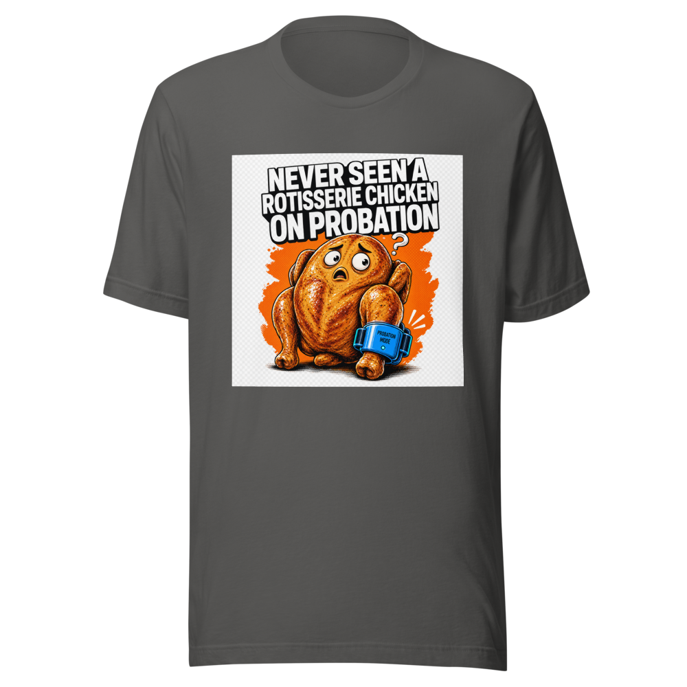 Rotisserie Chicken On Probation Funny Meme T-Shirt - Image 11