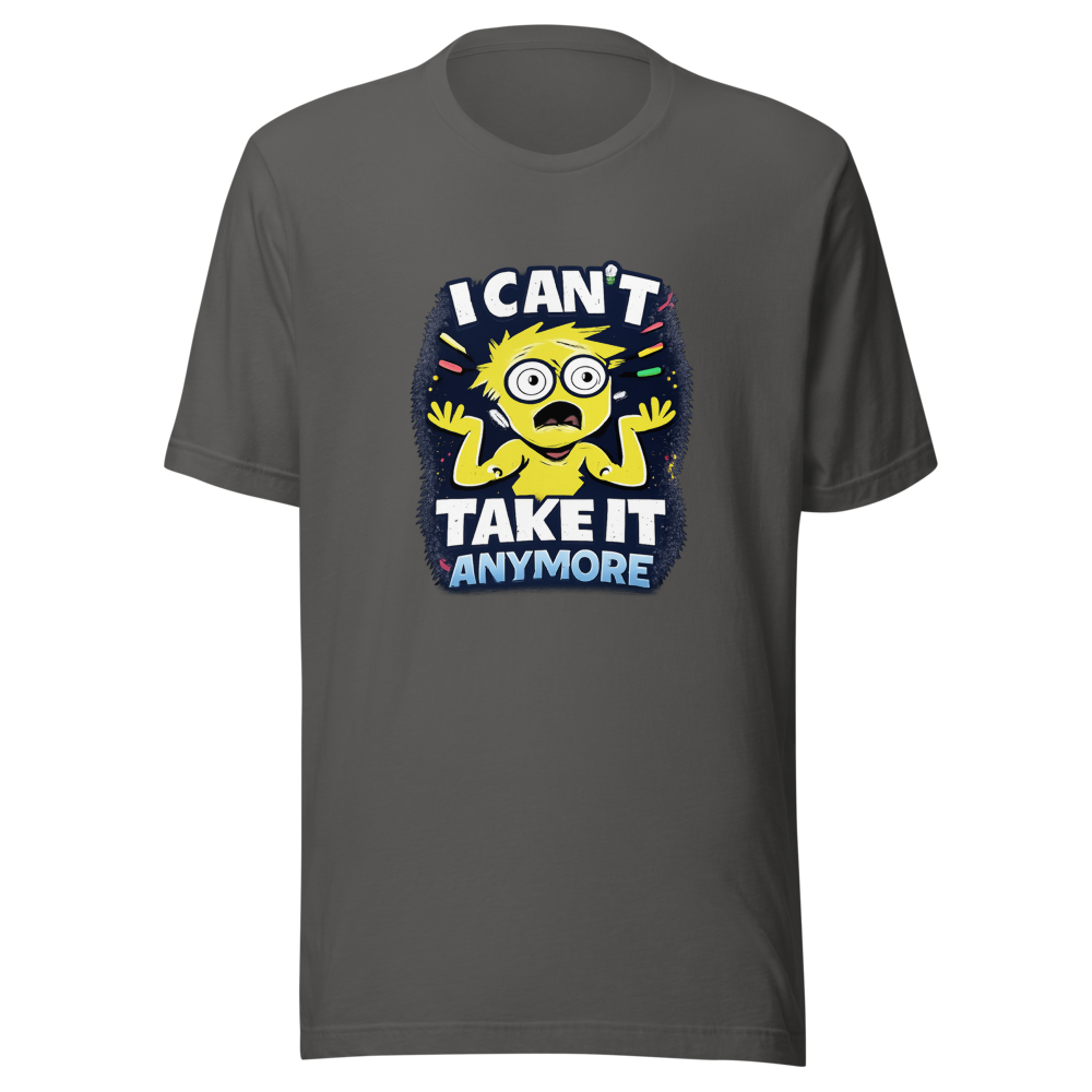 I Can't Take It Anymore Funny Meme T-Shirt - Image 11