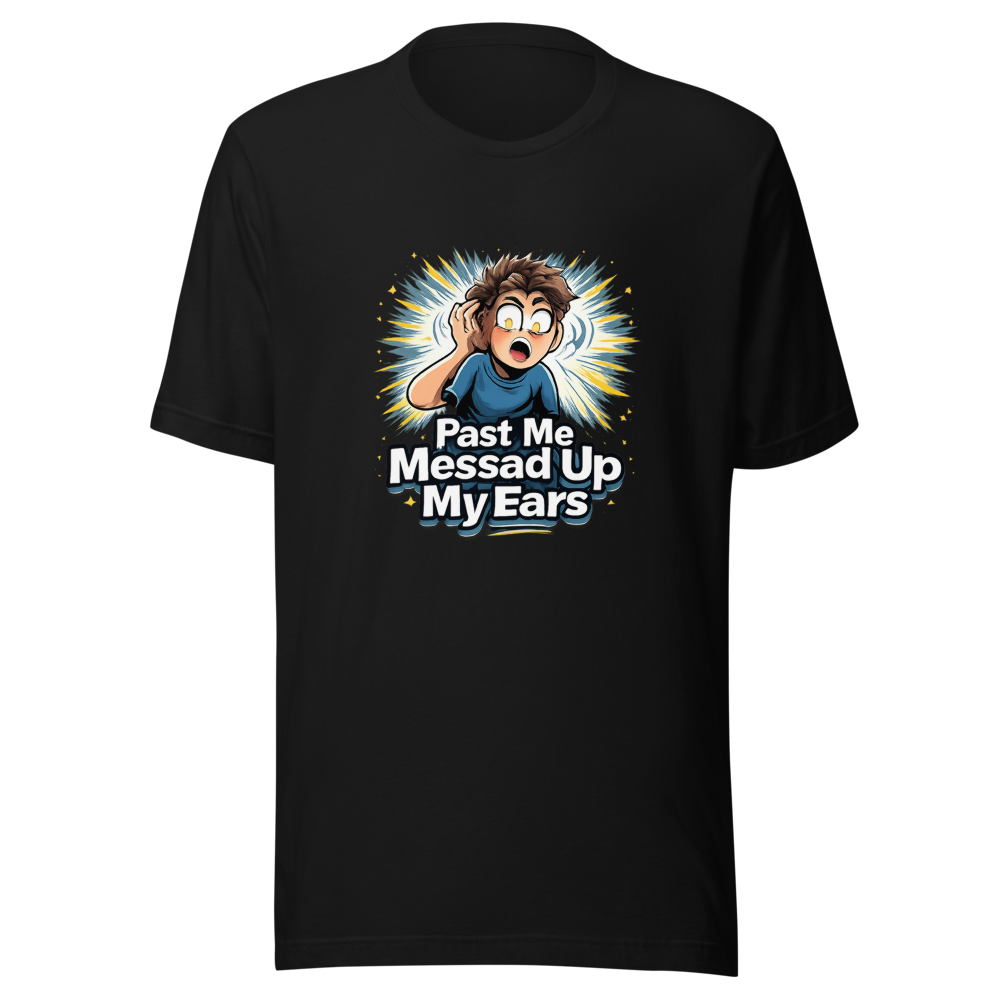 Past Me Messed Up My Ears T-Shirt - Image 2