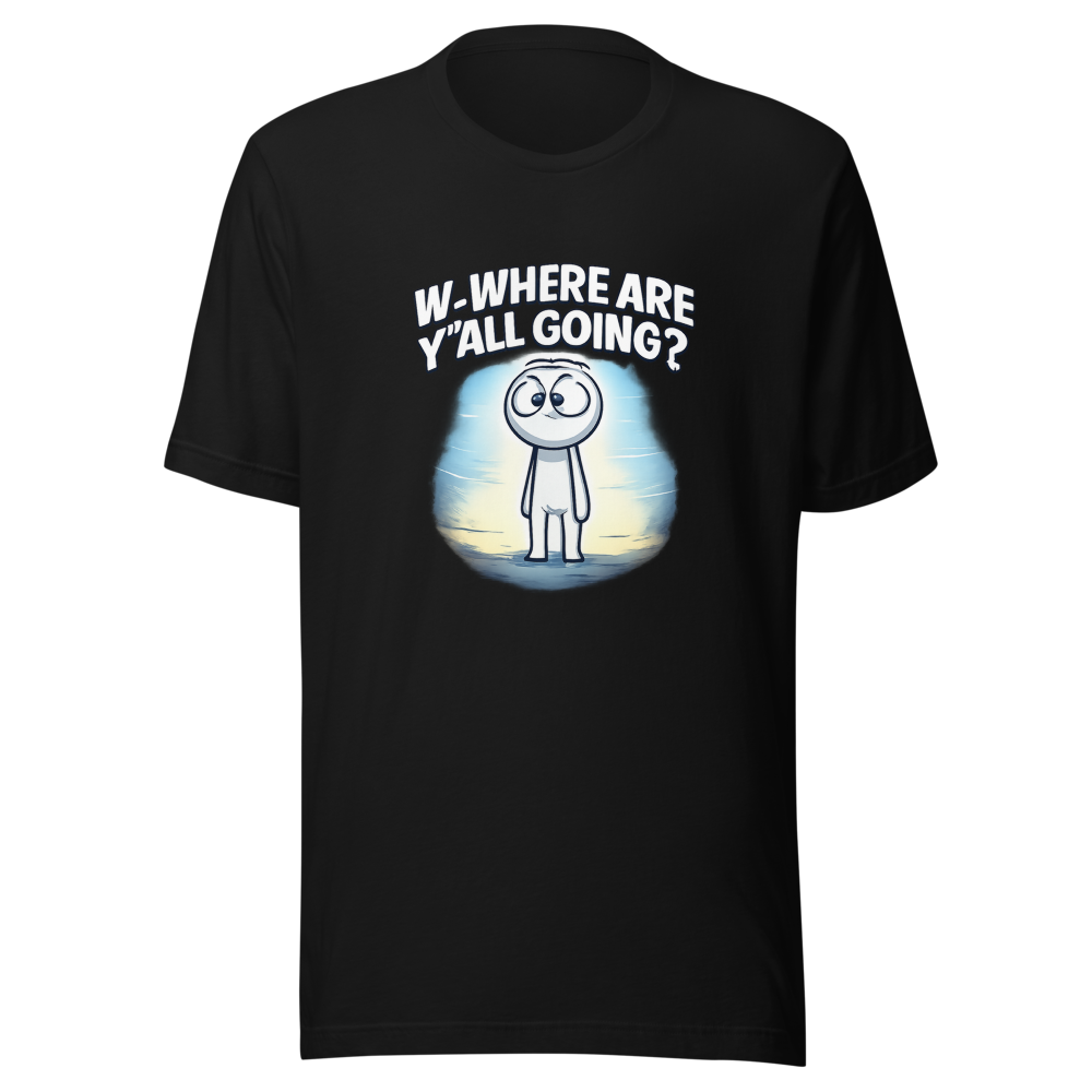 W-Where Are Y'all Going? Meme T-Shirt - Image 2