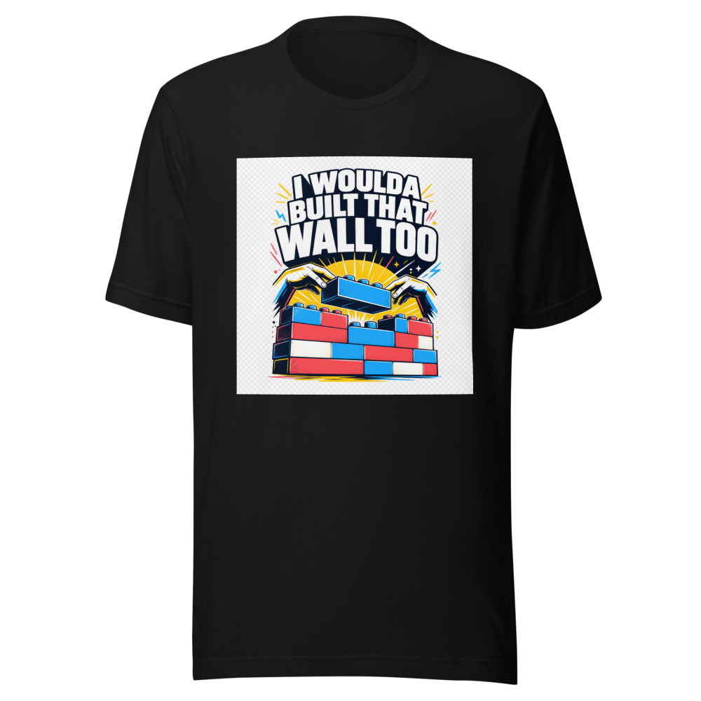 I Woulda Built That Wall Too Tee - Image 2