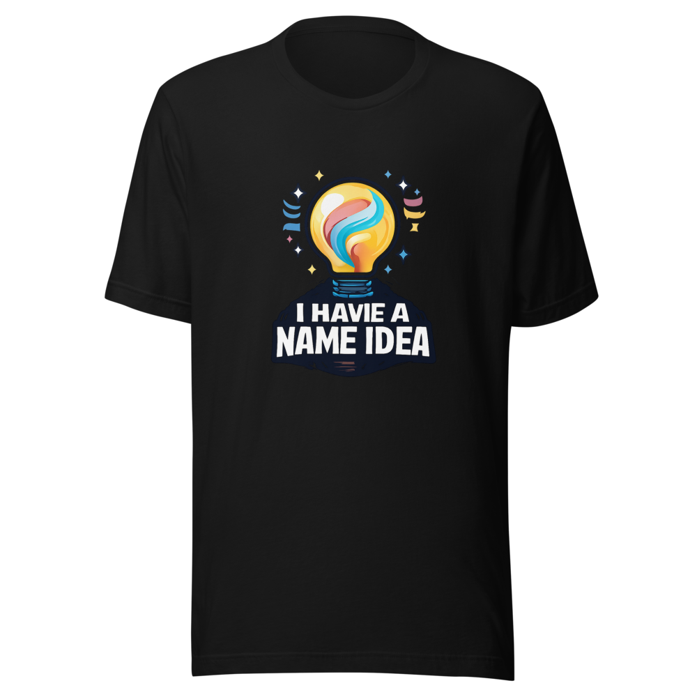 The "I Have A Name Idea" Viral Quote T-Shirt - Image 2
