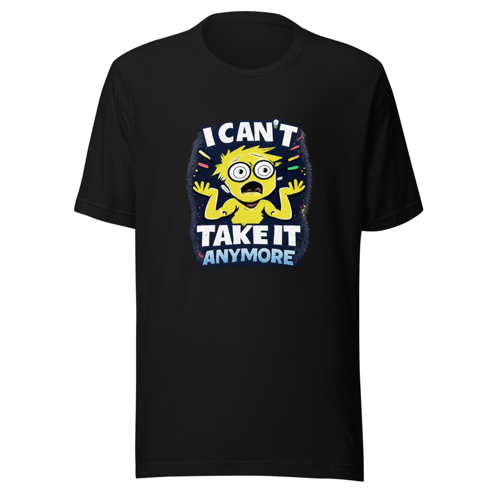 I Can't Take It Anymore Funny Meme T-Shirt - Image 2