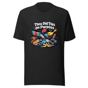 They Did This On Purpose Funny Meme T-Shirt
