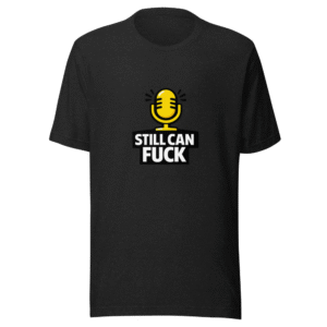 Still Fuckable Meme T-Shirt