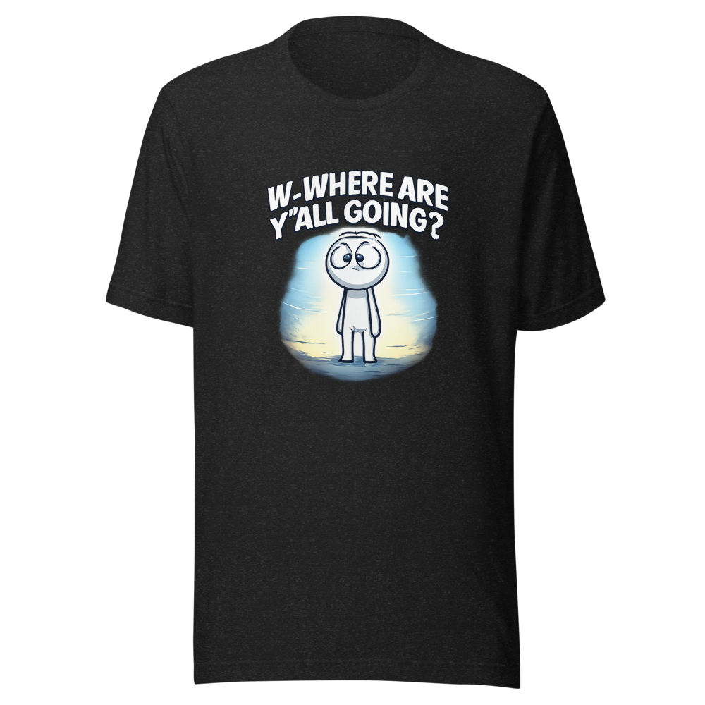 W-Where Are Y'all Going? Meme T-Shirt