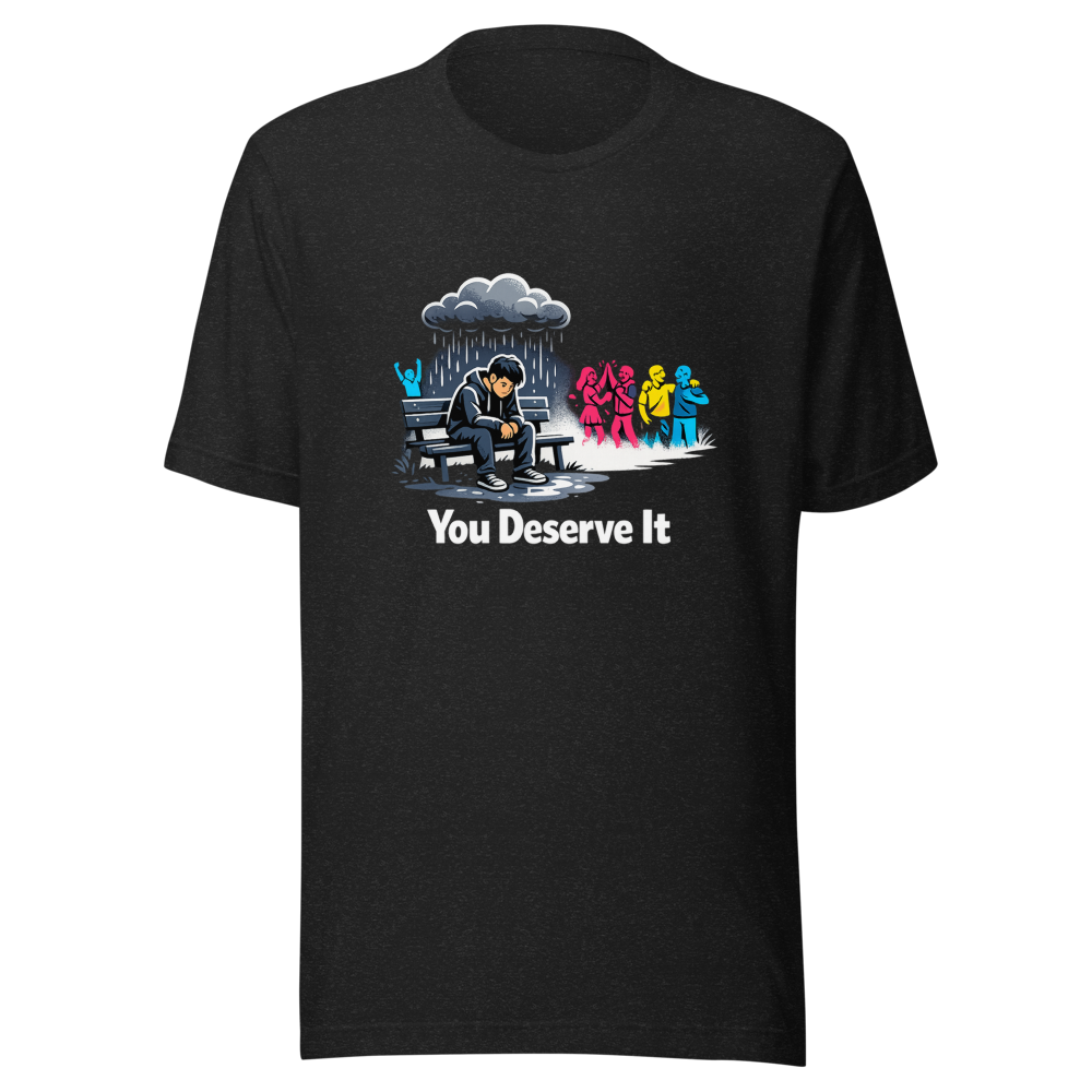 Male Loneliness Epidemic? You Deserve It Tee